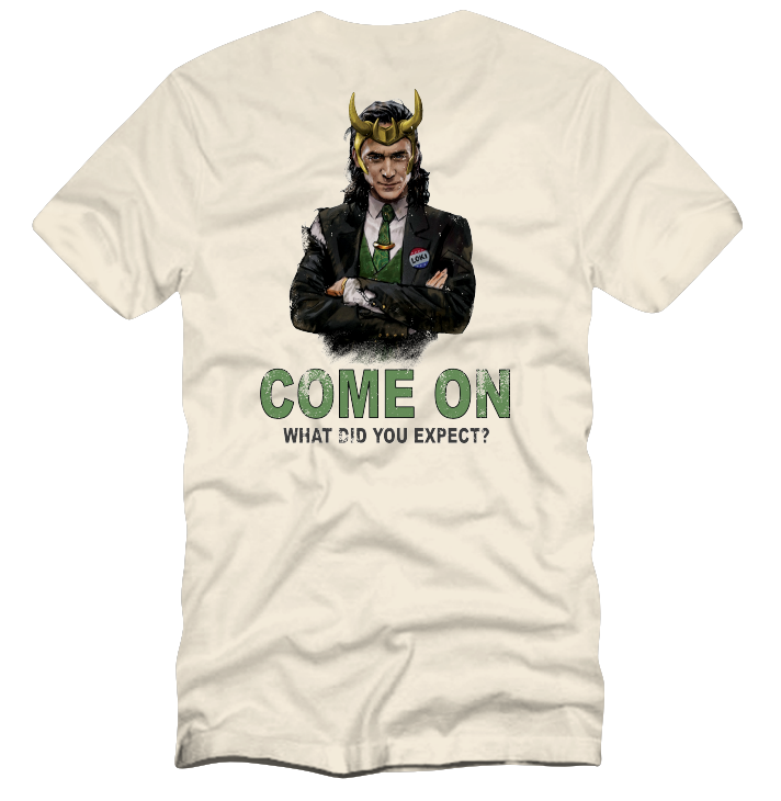 LOKI WELL WHAT DID YOU EXPECT CAMPAIGN T-SHIRT